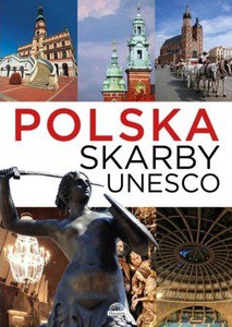 Polska. Skarby UNESCO [KSIĄŻKA]