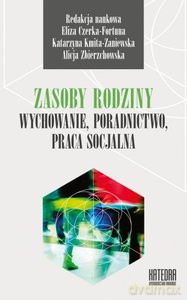 Zasoby rodziny. Wychowanie, poradnictwo, praca socjalna [KSIĄŻKA]