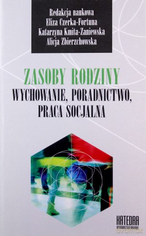 Zasoby rodziny. Wychowanie, poradnictwo, praca socjalna [KSIĄŻKA]