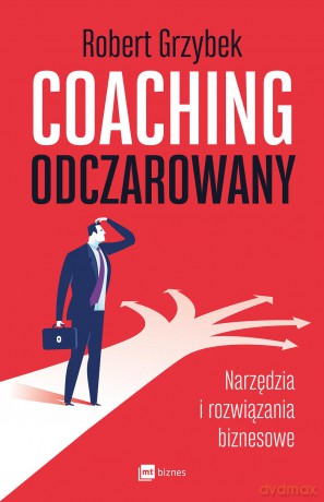 Coaching odczarowany. Narzędzia i rozwiązania biznesowe - Robert Grzybek [KSIĄŻKA]