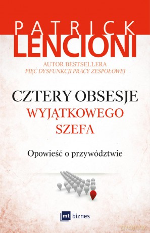 Cztery obsesje wyjątkowego szefa. Opowieść o przywództwie - Patrick Lencioni [KSIĄŻKA]