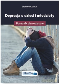 Depresja u dzieci i młodzieży. Poradnik dla rodziców - Sylwia Walerych [KSIĄŻKA]