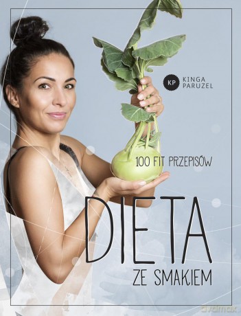 Dieta ze smakiem 100 fit przepisów - Kinga Paruzel [KSIĄŻKA]