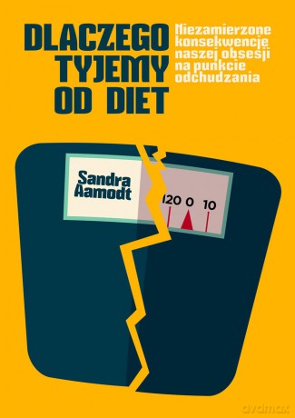 Dlaczego tyjemy od diet - Sandra Aamodt [KSIĄŻKA]