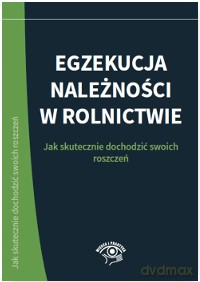 Egzekucja należności w rolnictwie. Jak skutecznie dochodzić swoich roszczeń - Grzegorz Wroński [KSIĄŻKA]
