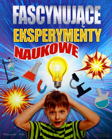 Fascynujące eksperymenty naukowe [KSIĄŻKA]