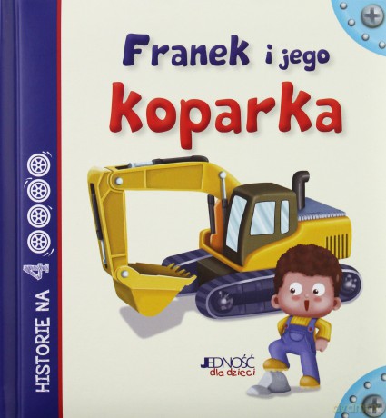 Franek i jego koparka. Historie na 4 kółkach - Anastasia Zanoncelli [KSIĄŻKA]