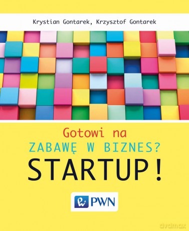 Gotowi na zabawę w biznes startup - Krystian Gontarek [KSIĄŻKA]