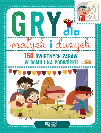 Gry dla małych i dużych. 150 świetnych zabaw na podwórku i w domu [KSIĄŻKA]