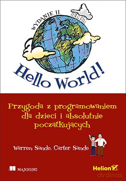 Hello world. Przygoda z programowaniem dla dzieci i absolutnie początkujących - Warren Sande [KSIĄŻKA]