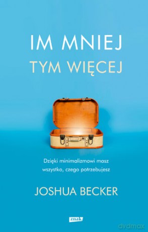 Im mniej tym więcej - Joshua Becker [KSIĄŻKA]