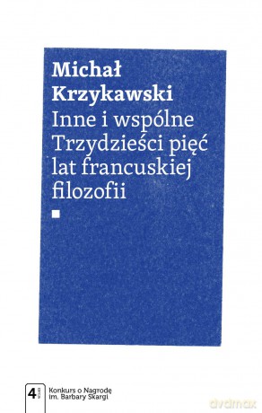 Inne i wspólne trzydzieści pięć lat francuskiej filozofii - Michał Krzykawski [KSIĄŻKA]