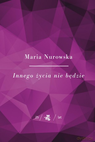 Innego życia nie będzie - Maria Nurowska [KSIĄŻKA]