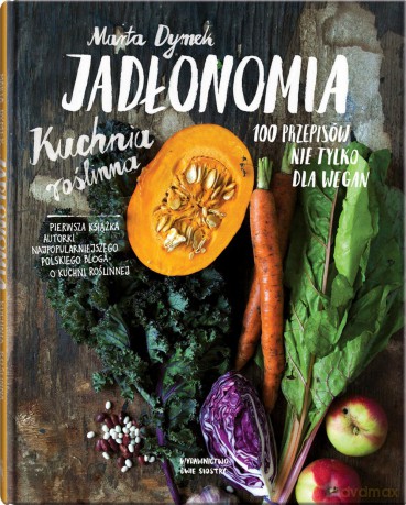 Jadłonomia. Kuchnia roślinna. 100 przepisów nie tylko dla wegan - Marta Dymek [KSIĄŻKA]
