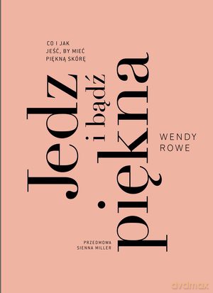 Jedz i bądź piękna - Wendy Rowe [KSIĄŻKA]