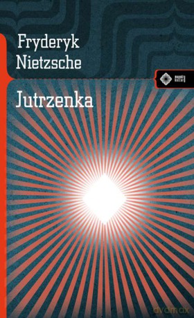 Jutrzenka myśli o przesądach moralnych - Fryderyk Nietzsche [KSIĄŻKA]
