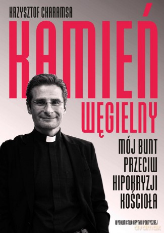 Kamień węgielny. Mój bunt przeciw hipokryzji kościoła - Krzysztof Charamsa [KSIĄŻKA]