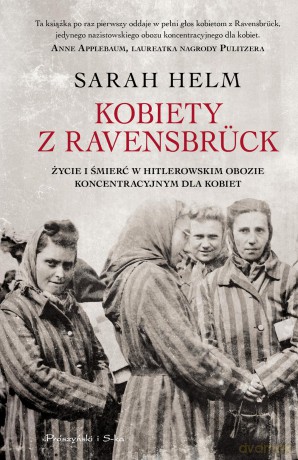 Kobiety z Ravensbruck. Życie i śmierć w hitlerowskim obozie koncentracyjnym dla kobiet - Sarah Helm [KSIĄŻKA]
