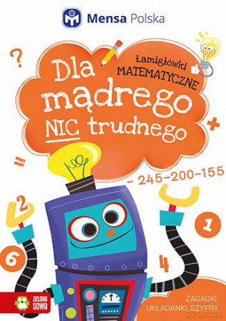 Łamigłówki matematyczne. Dla mądrego nic trudnego [KSIĄŻKA]