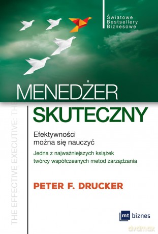 Menedżer skuteczny. Efektywności można się nauczyć - Peter F. Drucker [KSIĄŻKA]
