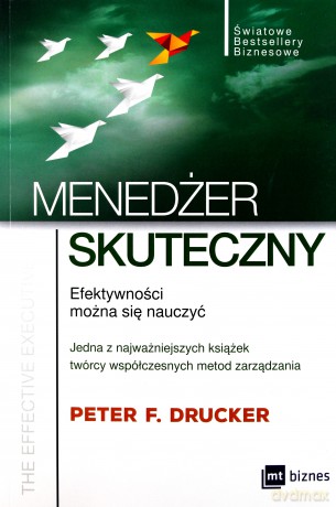 Menedżer skuteczny. Efektywności można się nauczyć - Peter F. Drucker [KSIĄŻKA]