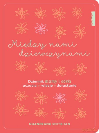 Między nami dziewczynami. Dziennik mamy i córki - Nuanprang Snitbhan [KSIĄŻKA]