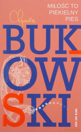 Miłość to piekielny pies. Wiersze z lat 1974-1977 - Charles Bukowski [KSIĄŻKA]