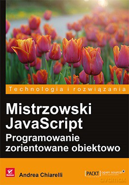Mistrzowski javaScript. Programowanie zorientowane obiektowo - Andrea Chiarelli [KSIĄŻKA]