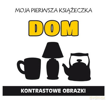 Moja pierwsza książeczka Dom. Kontrastowe obrazki - Monika Myślak [KSIĄŻKA]