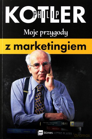 Moje przygody z marketingiem - Philip Kotler [KSIĄŻKA]
