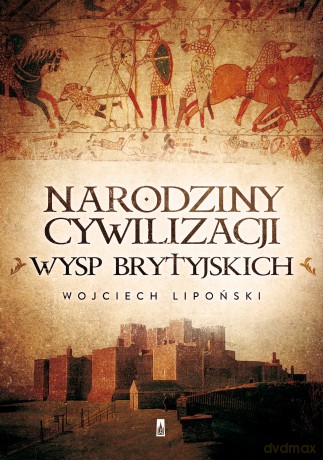 Narodziny cywilizacji Wysp Brytyjskich - Wojciech Lipoński [KSIĄŻKA]