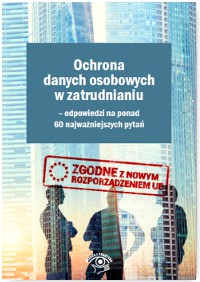 Ochrona danych osobowych w zatrudnianiu. Odpowiedzi na ponad 60 najważniejszych pytań - Piotr Glen [KSIĄŻKA]