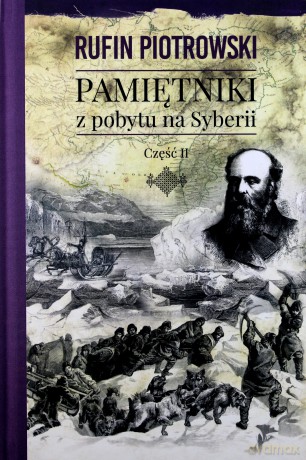 Pamiętniki z pobytu na Syberii część 2 - Rufin Piotrowski [KSIĄŻKA]