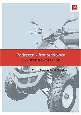 Podręcznik frontendowca. The big nerd ranch guide - Chris Aquino [KSIĄŻKA]