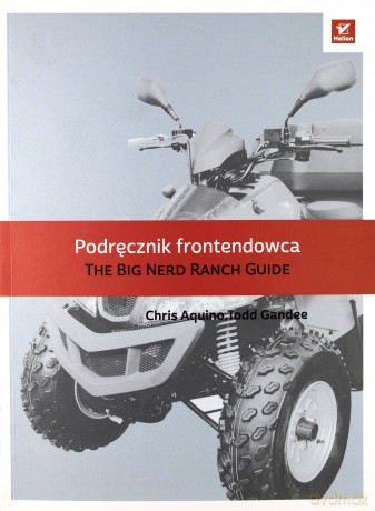 Podręcznik frontendowca. The big nerd ranch guide - Chris Aquino [KSIĄŻKA]