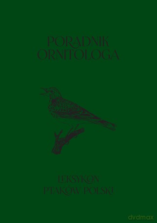 Poradnik ornitologa. Leksykon ptaków Polski [KSIĄŻKA]