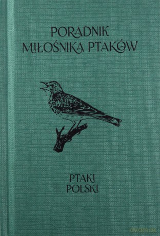 Poradnik ornitologa. Leksykon ptaków Polski [KSIĄŻKA]