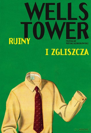 Ruiny i zgliszcza - Wells Tower [KSIĄŻKA]