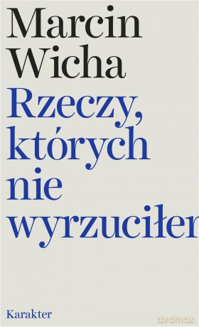 Rzeczy, których nie wyrzuciłem - Marcin Wicha [KSIĄŻKA]