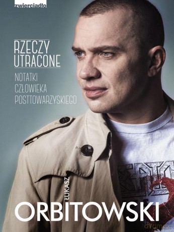 Rzeczy utracone. Notatki człowieka posttowarzyskiego - Łukasz Orbitowski [KSIĄŻKA]