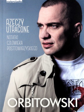 Rzeczy utracone. Notatki człowieka posttowarzyskiego - Łukasz Orbitowski [KSIĄŻKA]