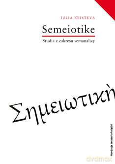 Semeiotike Prace z zakresu semanalizy - Julia Kristeva [KSIĄŻKA]