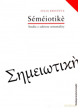 Semeiotike Prace z zakresu semanalizy - Julia Kristeva [KSIĄŻKA]