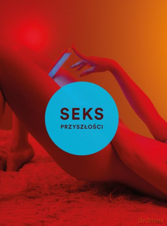 Sex przyszłości. Nowa wolna miłość - Emily Witt [KSIĄŻKA]