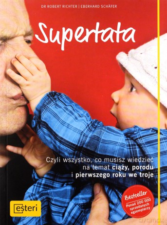 Supertata czyli wszystko co musisz wiedzieć na temat ciąży, porodu i pierwszego roku we troje - Eberhard Schafer [KSIĄŻKA]
