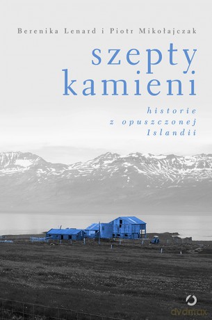 Szepty kamieni. Historie z opuszczonej Islandii - Berenika Lenard [KSIĄŻKA]