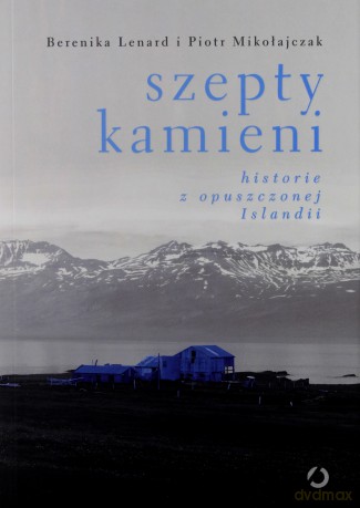 Szepty kamieni. Historie z opuszczonej Islandii - Berenika Lenard [KSIĄŻKA]