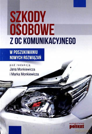 Szkody osobowe z OC komunikacyjnego. W poszukiwaniu nowych rozwiązań [KSIĄŻKA]