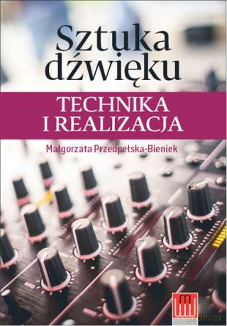 Sztuka dźwięku. Technika i realizacja - Małgorzata Przedpełska-Bieniek [KSIĄŻKA]