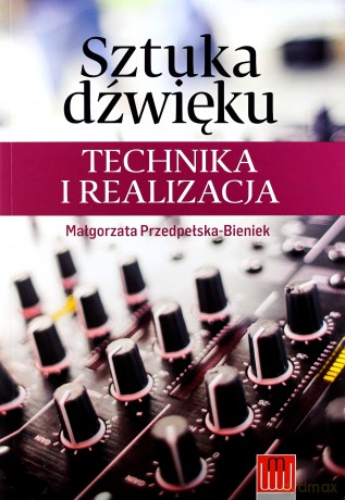 Sztuka dźwięku. Technika i realizacja - Małgorzata Przedpełska-Bieniek [KSIĄŻKA]